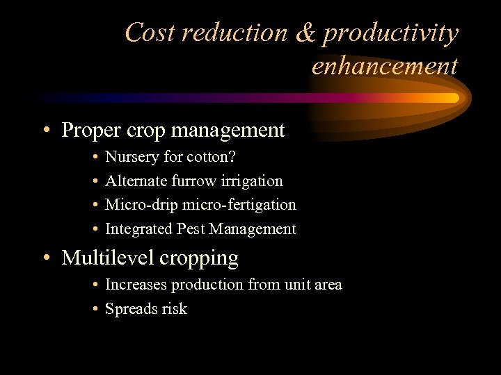 Cost reduction & productivity enhancement • Proper crop management • • Nursery for cotton?