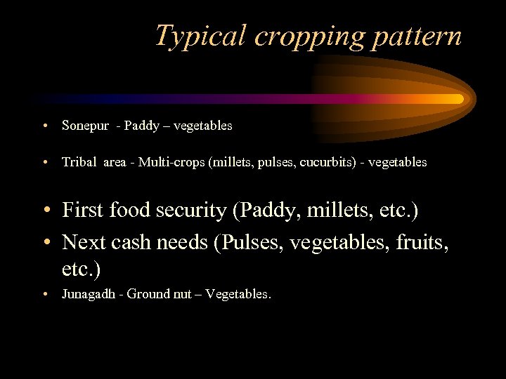 Typical cropping pattern • Sonepur - Paddy – vegetables • Tribal area - Multi-crops