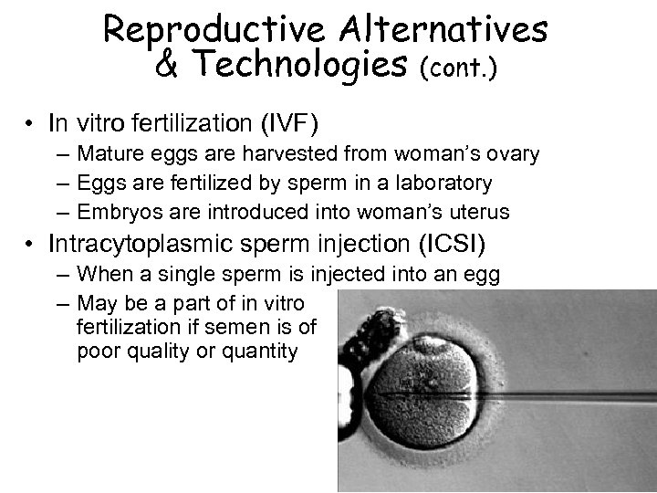 Reproductive Alternatives & Technologies (cont. ) • In vitro fertilization (IVF) – Mature eggs