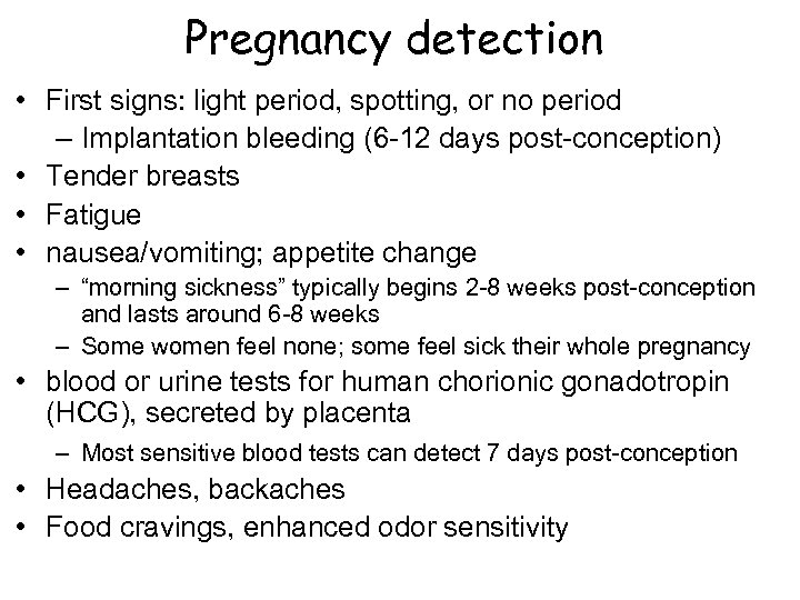 Pregnancy detection • First signs: light period, spotting, or no period – Implantation bleeding