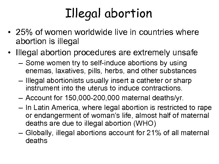 Illegal abortion • 25% of women worldwide live in countries where abortion is illegal