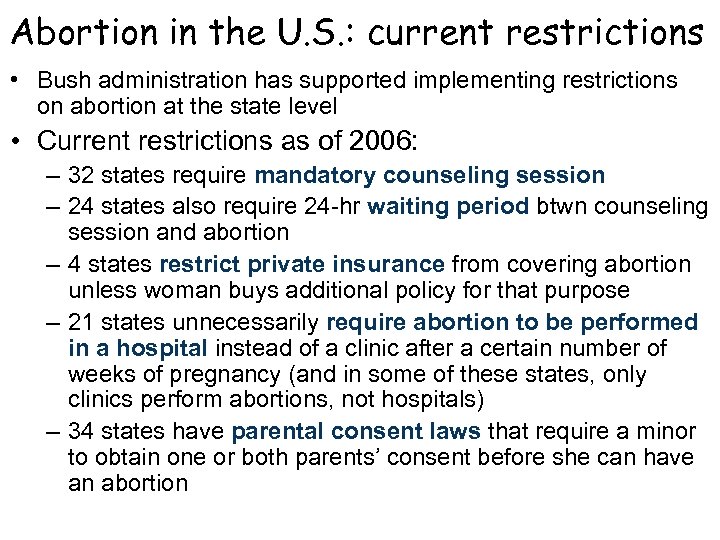 Abortion in the U. S. : current restrictions • Bush administration has supported implementing