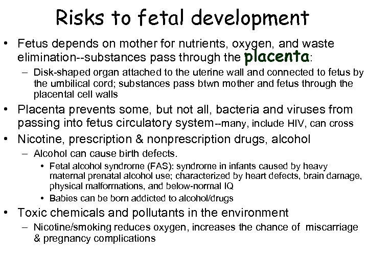 Risks to fetal development • Fetus depends on mother for nutrients, oxygen, and waste