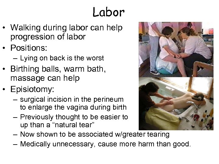 Labor • Walking during labor can help progression of labor • Positions: – Lying