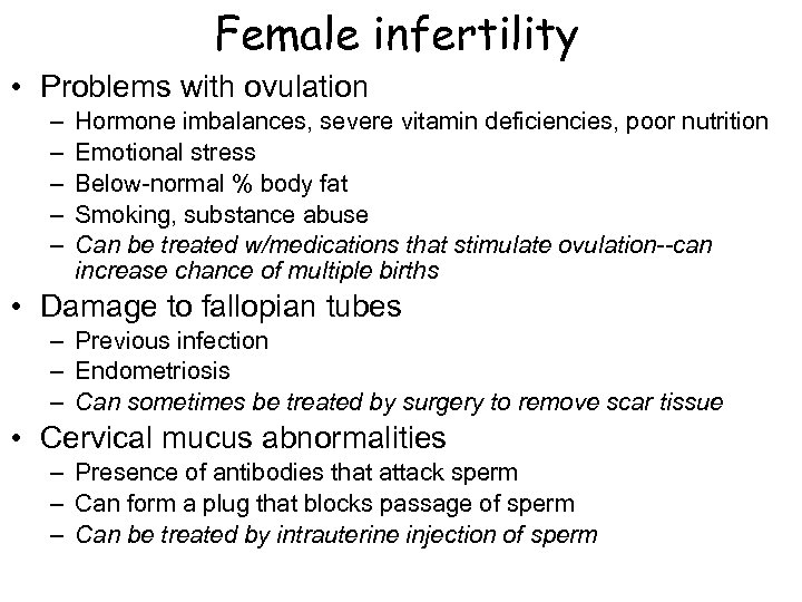 Female infertility • Problems with ovulation – – – Hormone imbalances, severe vitamin deficiencies,