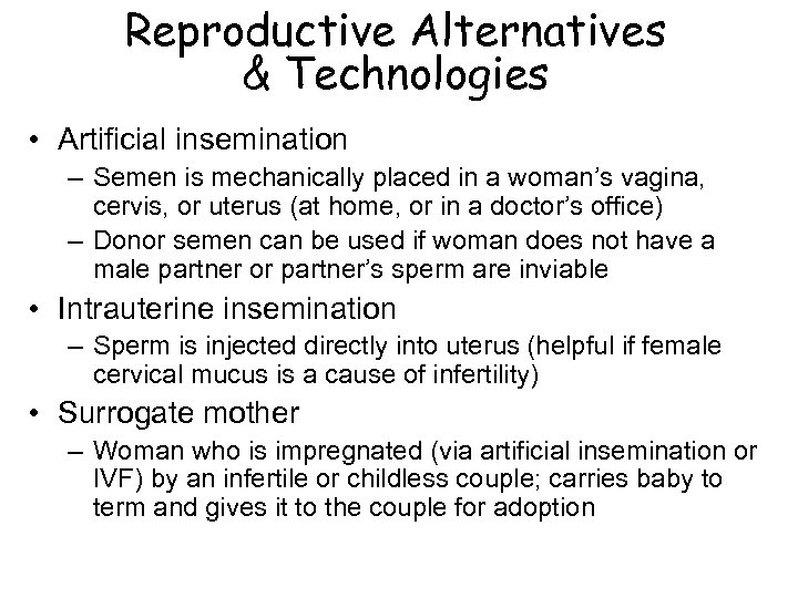 Reproductive Alternatives & Technologies • Artificial insemination – Semen is mechanically placed in a