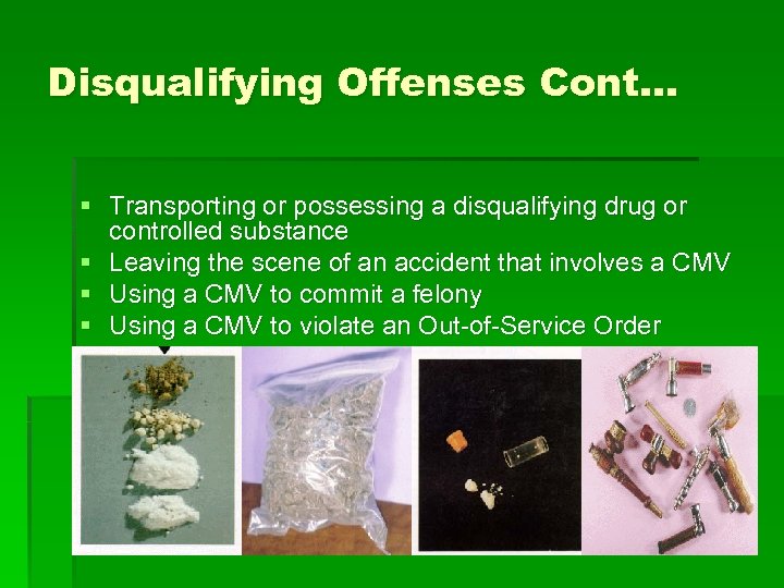 Disqualifying Offenses Cont… § Transporting or possessing a disqualifying drug or controlled substance §