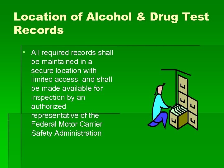 Location of Alcohol & Drug Test Records • All required records shall be maintained