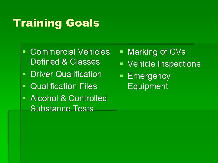 Training Goals § Commercial Vehicles Defined & Classes § Driver Qualification § Qualification Files