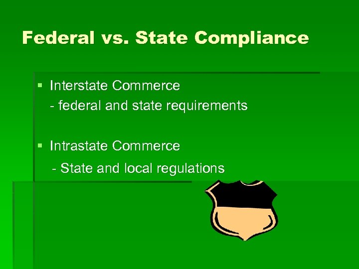 Federal vs. State Compliance § Interstate Commerce - federal and state requirements § Intrastate