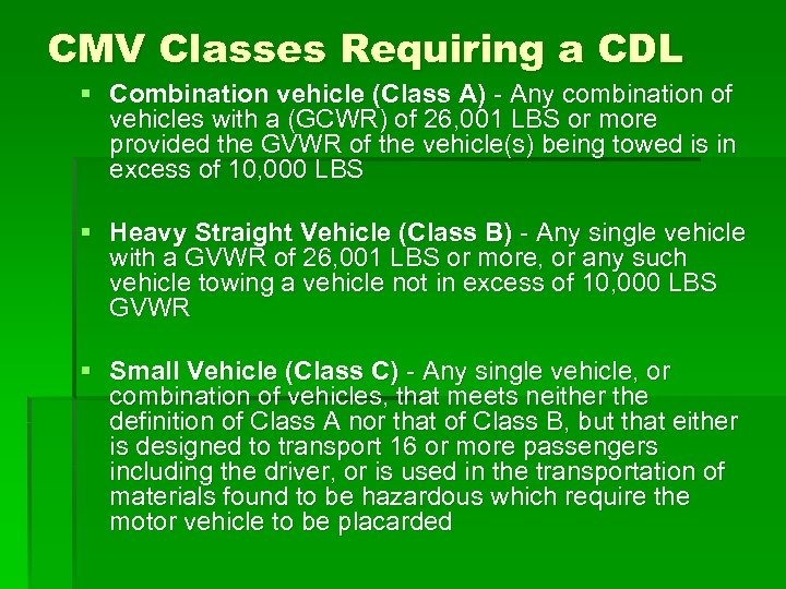 CMV Classes Requiring a CDL § Combination vehicle (Class A) - Any combination of