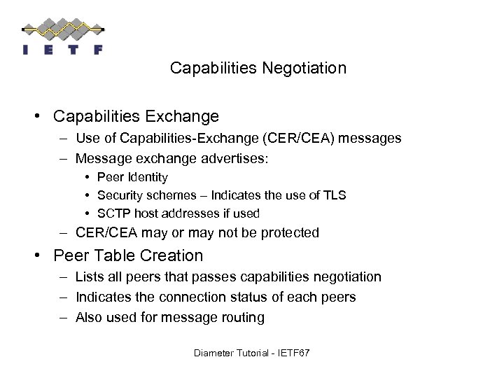 Capabilities Negotiation • Capabilities Exchange – Use of Capabilities-Exchange (CER/CEA) messages – Message exchange