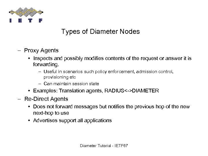 Types of Diameter Nodes – Proxy Agents • Inspects and possibly modifies contents of