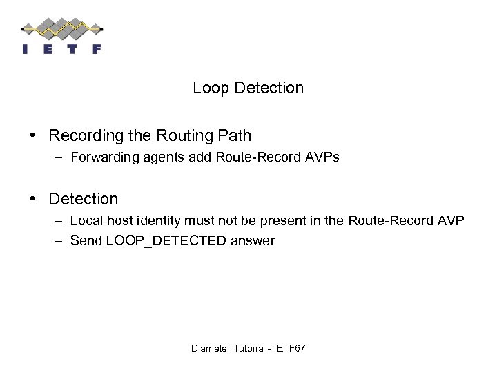 Loop Detection • Recording the Routing Path – Forwarding agents add Route-Record AVPs •