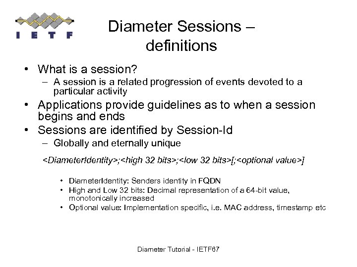 Diameter Sessions – definitions • What is a session? – A session is a