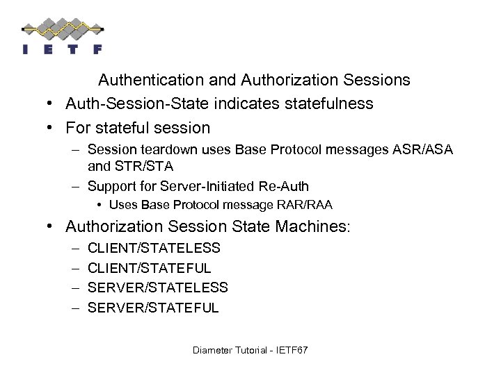 Authentication and Authorization Sessions • Auth-Session-State indicates statefulness • For stateful session – Session