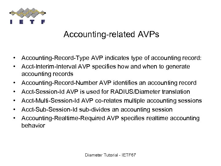 Accounting-related AVPs • Accounting-Record-Type AVP indicates type of accounting record: • Acct-Interim-Interval AVP specifies