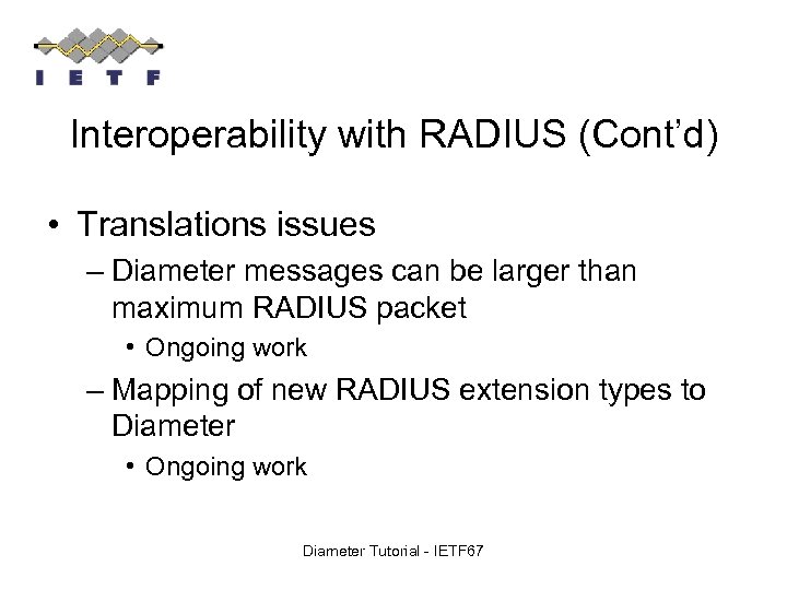 Interoperability with RADIUS (Cont’d) • Translations issues – Diameter messages can be larger than