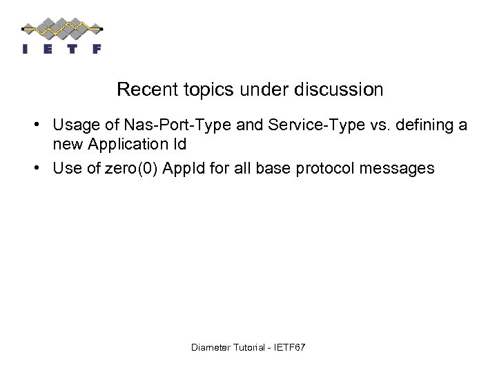 Recent topics under discussion • Usage of Nas-Port-Type and Service-Type vs. defining a new