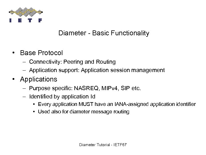 Diameter - Basic Functionality • Base Protocol – Connectivity: Peering and Routing – Application