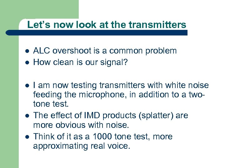 Let’s now look at the transmitters l l l ALC overshoot is a common