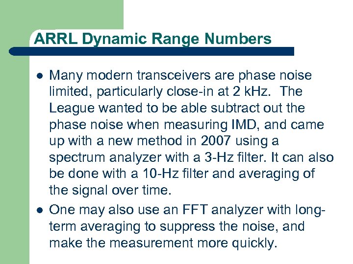 ARRL Dynamic Range Numbers l l Many modern transceivers are phase noise limited, particularly