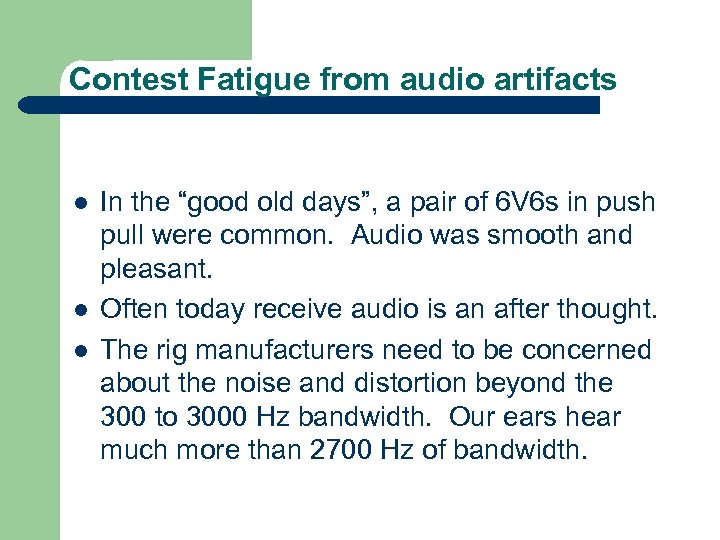 Contest Fatigue from audio artifacts l l l In the “good old days”, a