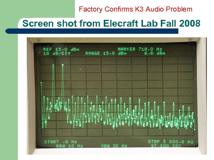 Factory Confirms K 3 Audio Problem Screen shot from Elecraft Lab Fall 2008 