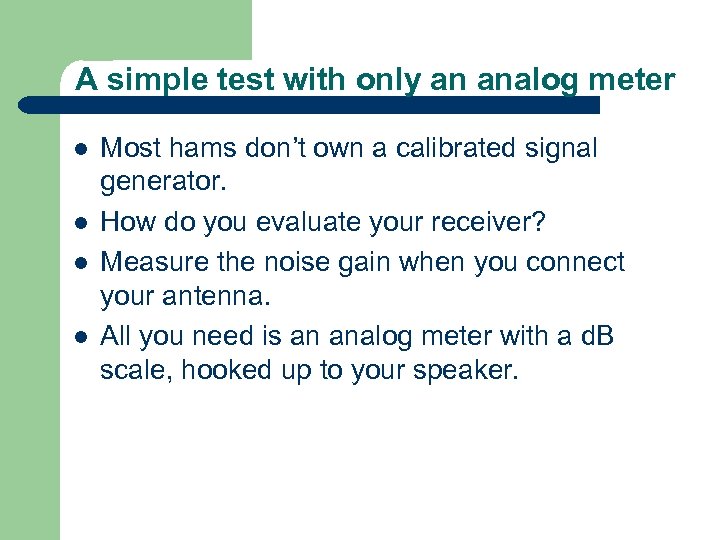 A simple test with only an analog meter l l Most hams don’t own