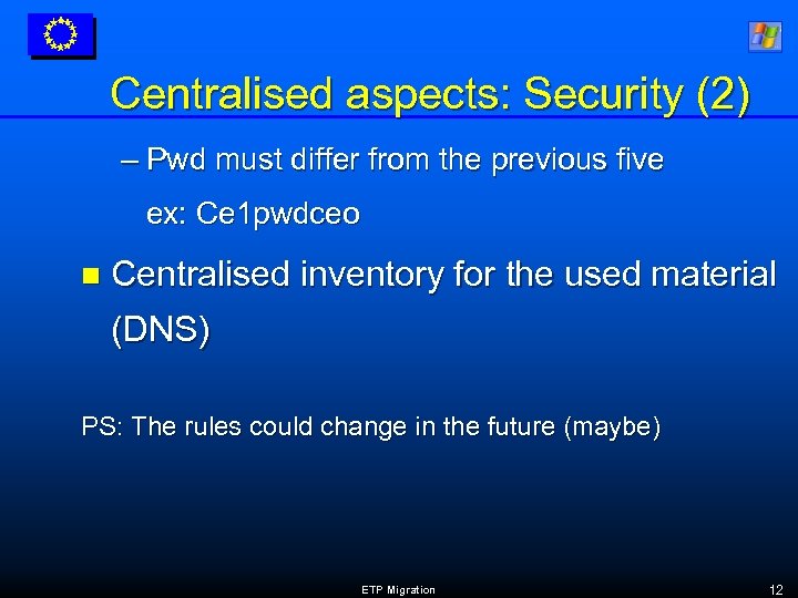 Centralised aspects: Security (2) – Pwd must differ from the previous five ex: Ce