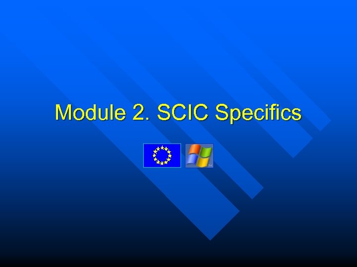 Module 2. SCIC Specifics 