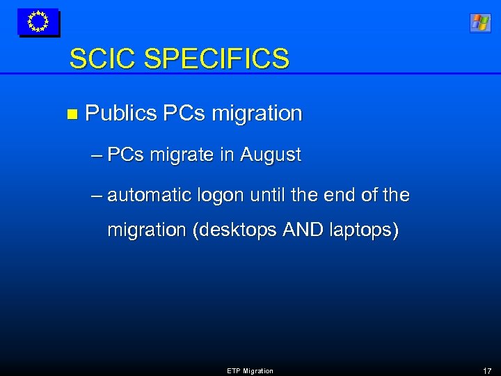 SCIC SPECIFICS n Publics PCs migration – PCs migrate in August – automatic logon