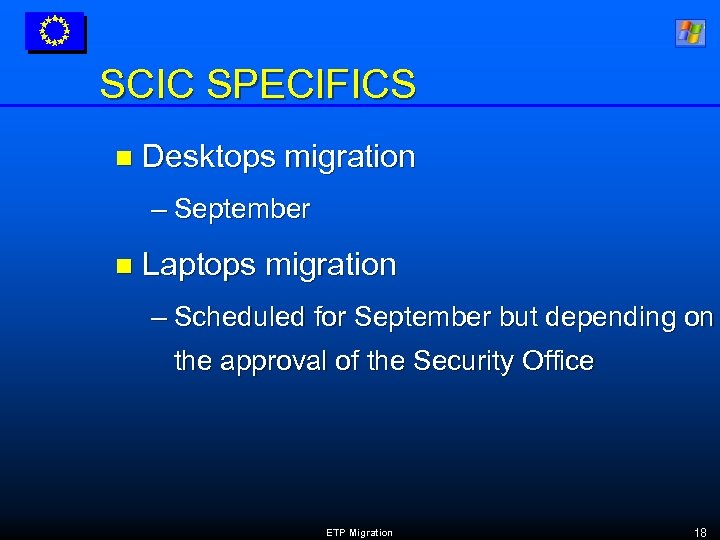 SCIC SPECIFICS n Desktops migration – September n Laptops migration – Scheduled for September