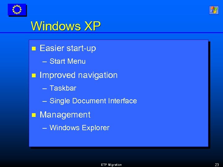 Windows XP n Easier start-up – Start Menu n Improved navigation – Taskbar –