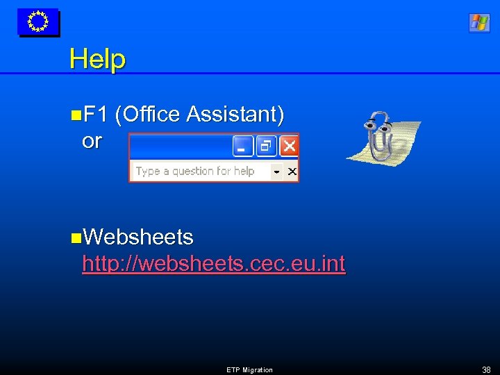 Help n. F 1 (Office Assistant) or n. Websheets http: //websheets. cec. eu. int