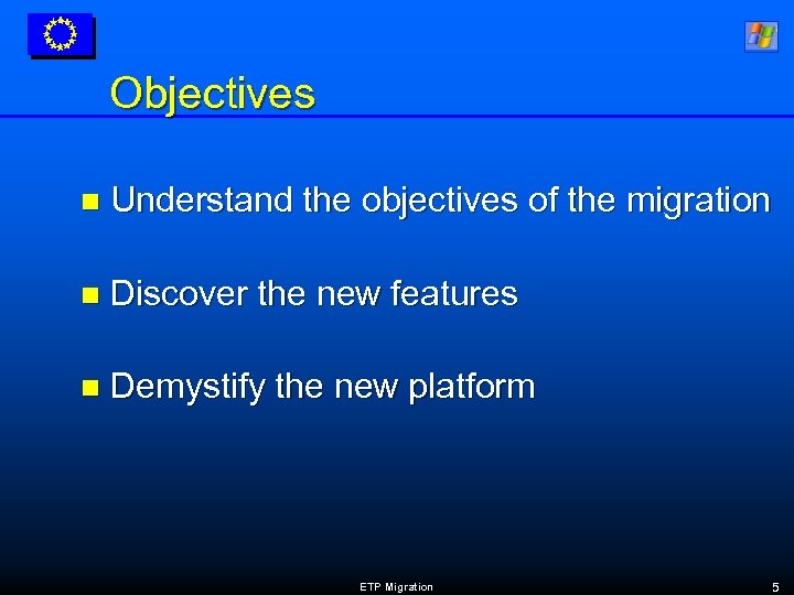 Objectives n Understand the objectives of the migration n Discover the new features n