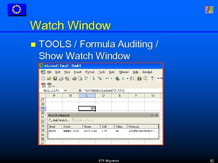 Watch Window n TOOLS / Formula Auditing / Show Watch Window ETP Migration 52