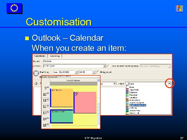 Customisation n Outlook – Calendar When you create an item: ETP Migration 57 