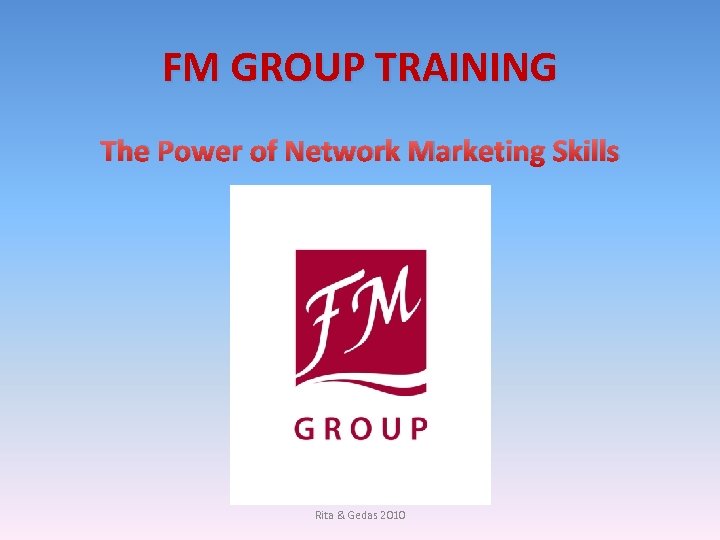 FM GROUP TRAINING The Power of Network Marketing Skills Rita & Gedas 2010 