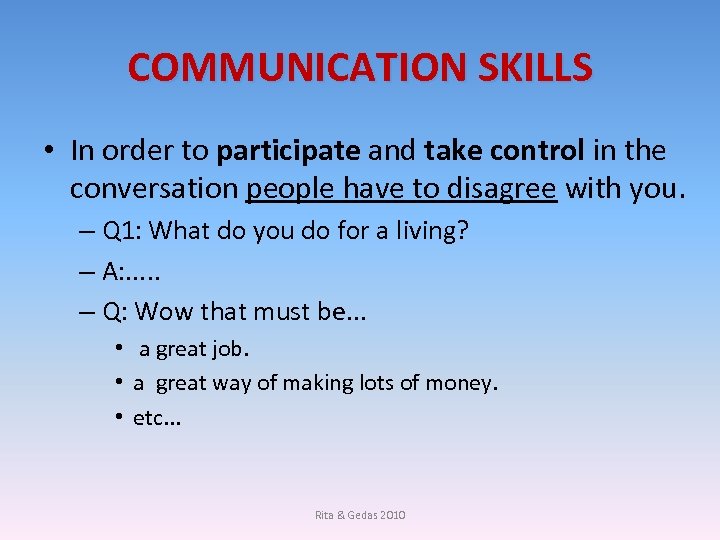 COMMUNICATION SKILLS • In order to participate and take control in the conversation people