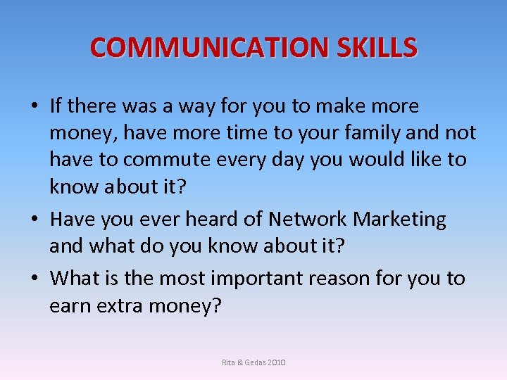 COMMUNICATION SKILLS • If there was a way for you to make more money,