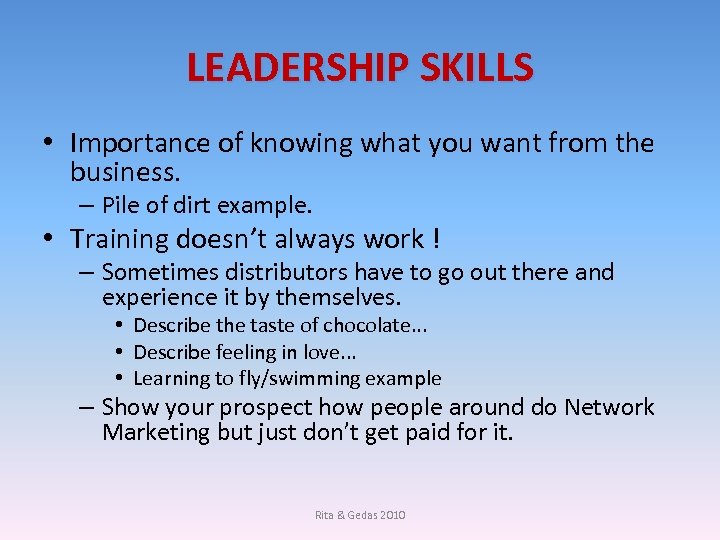 LEADERSHIP SKILLS • Importance of knowing what you want from the business. – Pile