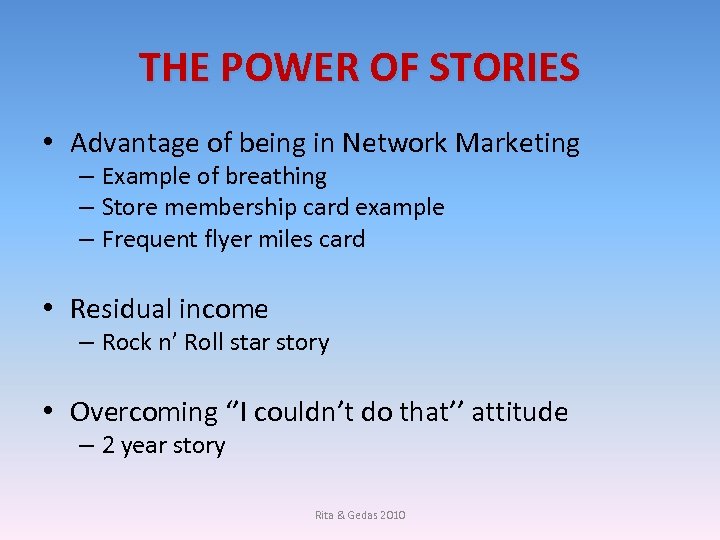 THE POWER OF STORIES • Advantage of being in Network Marketing – Example of