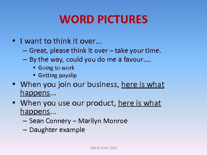 WORD PICTURES • I want to think it over. . . – Great, please