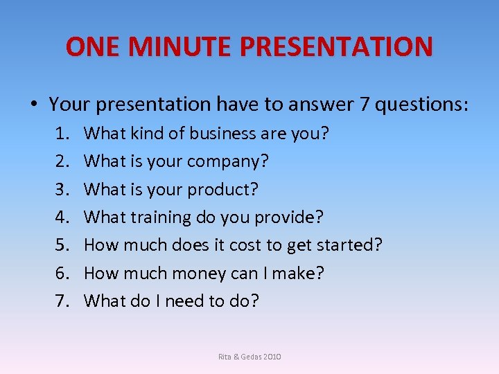 ONE MINUTE PRESENTATION • Your presentation have to answer 7 questions: 1. 2. 3.