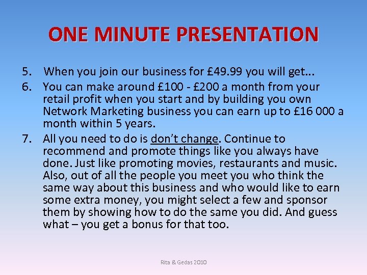 ONE MINUTE PRESENTATION 5. When you join our business for £ 49. 99 you