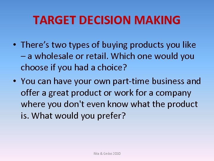 TARGET DECISION MAKING • There’s two types of buying products you like – a