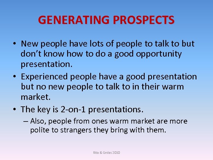 GENERATING PROSPECTS • New people have lots of people to talk to but don’t