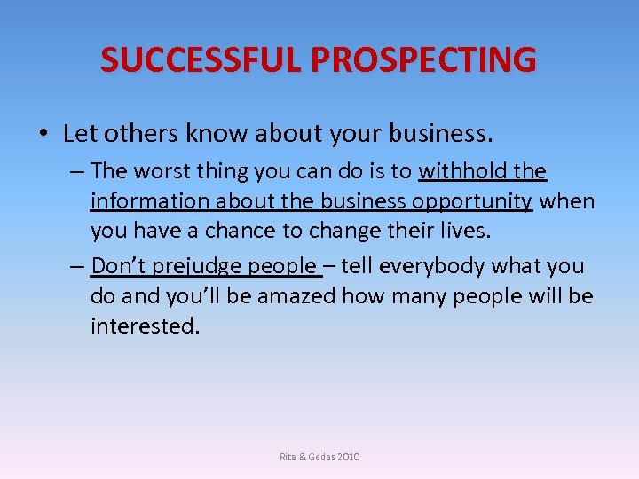 SUCCESSFUL PROSPECTING • Let others know about your business. – The worst thing you