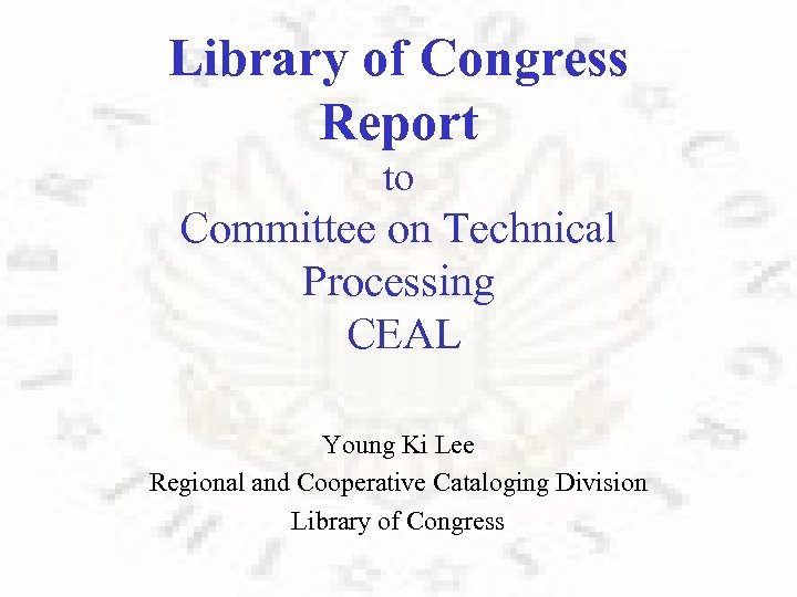 Library of Congress Report to Committee on Technical Processing CEAL Young Ki Lee Regional
